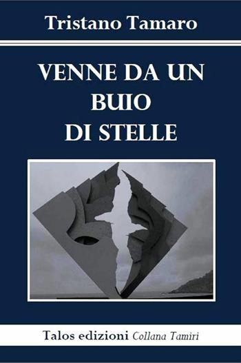 Venne da un buio di stelle - Tristano Tamaro - Libro Talos Edizioni 2015, Tamiri | Libraccio.it