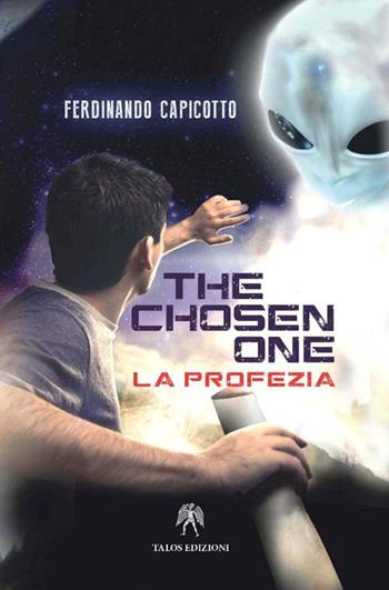 The chosen one. La profezia - Ferdinando Capicotto - Libro Talos Edizioni 2015, Mythos | Libraccio.it