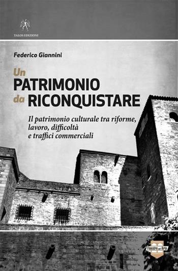 Un patrimonio da riconquistare - Federico Giannini - Libro Talos Edizioni 2016, Saggi | Libraccio.it