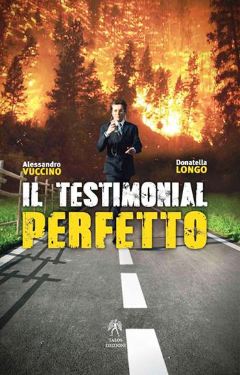 Il testimonial perfetto - Alessandro Vuccino, Donatella Longo - Libro Talos Edizioni 2016, Polis | Libraccio.it