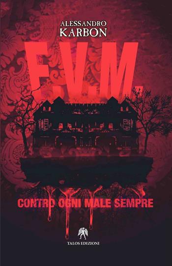 F.V.M. Contro ogni male sempre - Alessandro Karbon - Libro Talos Edizioni 2017, Polis | Libraccio.it