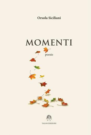 Momenti - Orsola Siciliani - Libro Talos Edizioni 2017, Tamiri | Libraccio.it