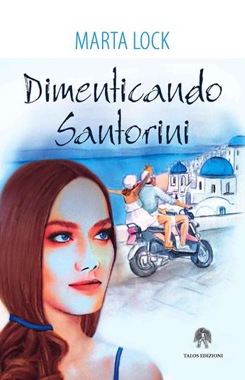 Dimenticando Santorini - Marta Lock - Libro Talos Edizioni 2017, Polis | Libraccio.it