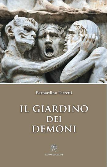 Il giardino dei demoni - Bernardino Ferretti - Libro Talos Edizioni 2017, Tamiri | Libraccio.it