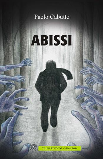 Abissi - Paolo Cabutto - Libro Talos Edizioni 2017, Polis | Libraccio.it
