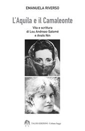 L'aquila e il camaleonte. Vita e scrittura di Lou Andreas-Salomé e Anaïs Nin