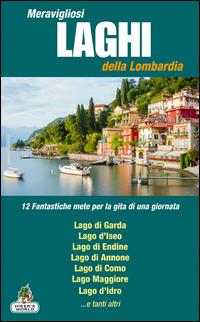Meravigliosi laghi della Lombardia. 12 fantastiche mete per la gita di una giornata  - Libro Azzurra Publishing 2014 | Libraccio.it