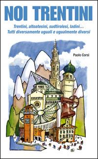 Noi trentini - Paolo Corsi - Libro Azzurra Publishing 2014 | Libraccio.it