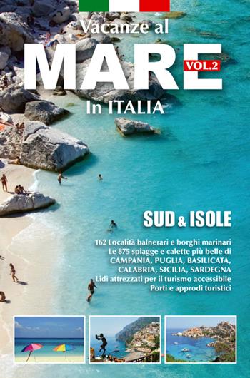 Vacanze al mare in Italia. Vol. 2: Sud & isole.  - Libro Azzurra Publishing 2014 | Libraccio.it