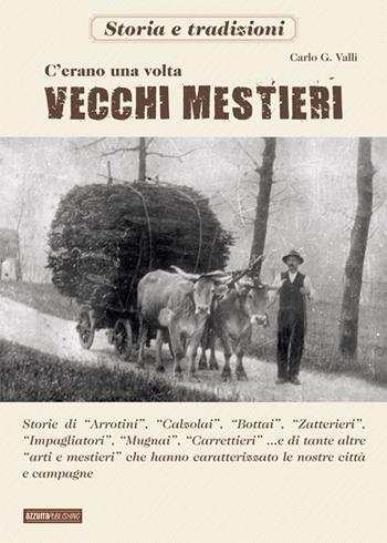 C'erano una volta i vecchi mestieri - Carlo G. Valli - Libro Azzurra Publishing 2014 | Libraccio.it