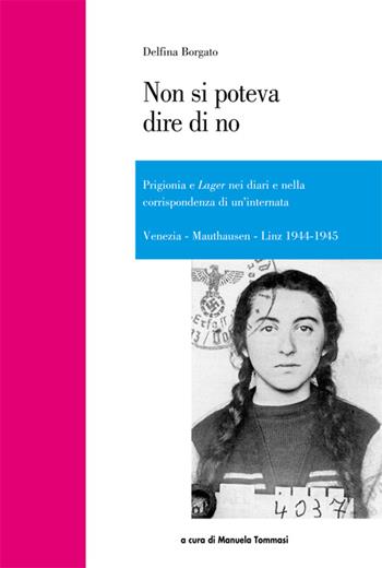 Non si poteva dire di no. Prigionia e lager nei diari e nella corrispondenza di un'internata - Delfina Borgato - Libro Azzurra Publishing 2015 | Libraccio.it