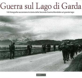 Guerra sul lago di Garda  - Libro Azzurra Publishing 2016 | Libraccio.it