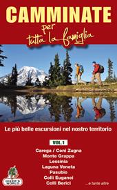 Camminate per tutta la famiglia. Vol. 1: Carega/Coni Zugna, Monte Grappa, Lessinia, Laguna Veneta, Pasubio, Colli Euganei, Colli Berici.