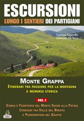 Escursioni lungo i sentieri dei partigiani. Vol. 1: Storia e territorio del Monte Sacro alla patria, itinerari tra Valle del Brenta e Pedemontana del Grappa.