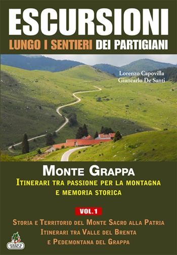 Escursioni lungo i sentieri dei partigiani. Vol. 1: Storia e territorio del Monte Sacro alla patria, itinerari tra Valle del Brenta e Pedemontana del Grappa. - Lorenzo Capovilla, Giancarlo De Santi - Libro Azzurra Publishing 2015 | Libraccio.it