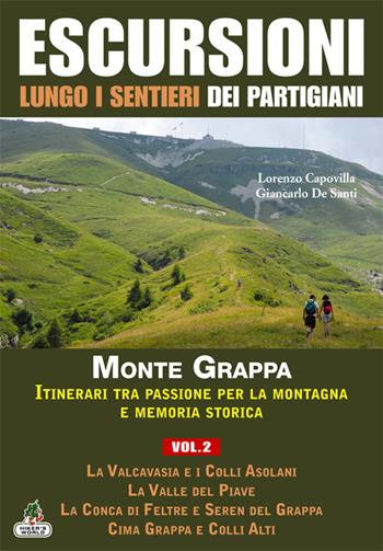 Escursioni lungo i sentieri dei partigiani. Vol. 2: Storia e territorio del Monte Sacro alla Patria, la Valcavasia e i colli Asolani, la valle del Piave, la Conca di Feltre e Seren del Grappa.... - Lorenzo Capovilla, Giancarlo De Santi - Libro Azzurra Publishing 2015 | Libraccio.it