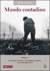 Mondo contadino. Vol. 1: La società contadina. La famiglia contadina. La ruota della vita. - Dino Coltro - Libro Azzurra Publishing 2016 | Libraccio.it