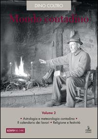 Mondo contadino. Vol. 2: Astrologia e metreologia contadina. Il calendario dei lavori. Religione e festività. - Dino Coltro - Libro Azzurra Publishing 2016 | Libraccio.it