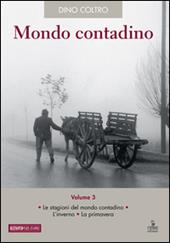 Mondo contadino. Vol. 3: Le stagioni del mondo contadino. L'inverno. La primavera.