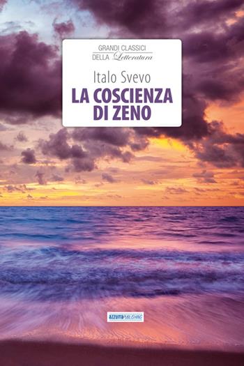 La coscienza di Zeno - Italo Svevo - Libro Azzurra Publishing 2016, Grandi classici della letteratura | Libraccio.it