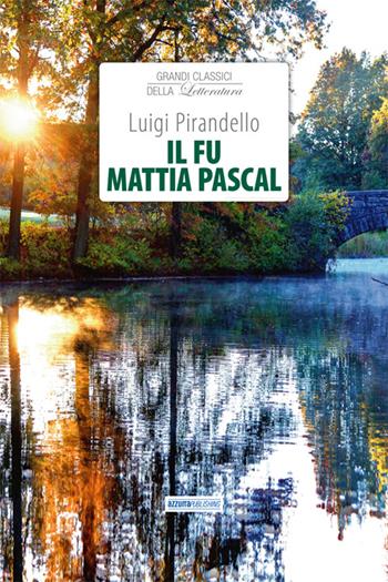 Il fu Mattia Pascal - Luigi Pirandello - Libro Azzurra Publishing 2015, Grandi classici della letteratura | Libraccio.it
