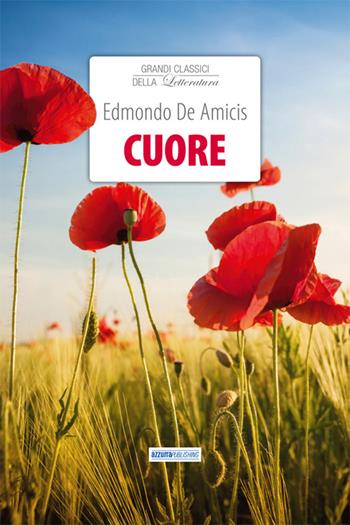 Cuore - Edmondo De Amicis - Libro Azzurra Publishing 2016, Grandi classici della letteratura | Libraccio.it