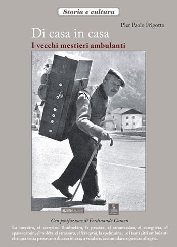 Di casa in casa. I vecchi mestieri ambulanti - P. Paolo Frigotto - Libro Azzurra Publishing 2016 | Libraccio.it