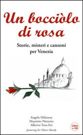 Un bocciolo di rosa. Storie, misteri e canzoni per Venezia. Con CD Audio