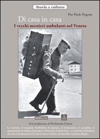 Di casa in casa. I vecchi mestieri ambulanti nel Veneto - P. Paolo Frigotto - Libro Azzurra Publishing 2015 | Libraccio.it