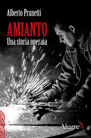 Amianto. Una storia operaia - Alberto Prunetti - Libro Edizioni Alegre 2014, Scritture resistenti | Libraccio.it