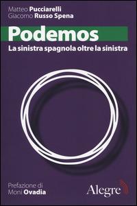 Podemos. La sinistra spagnola oltre la sinistra - Matteo Pucciarelli, Giacomo Russo Spena - Libro Edizioni Alegre 2014, Tempi moderni | Libraccio.it