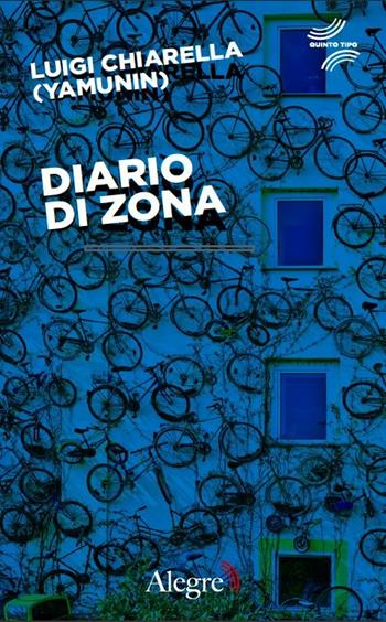 Diario di zona - Luigi Yamunin Chiarella - Libro Edizioni Alegre 2014, Quinto tipo | Libraccio.it