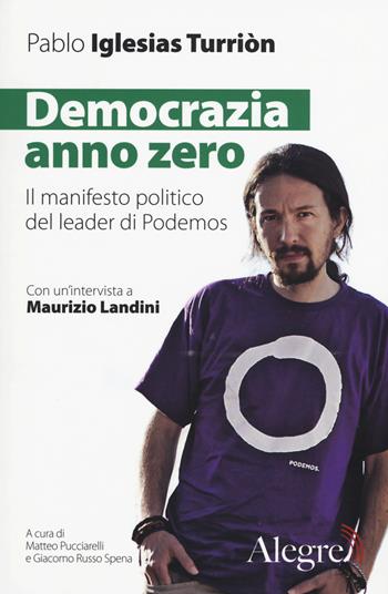 Democrazia anno zero. Il manifesto politico del leader di Podemos - Pablo Iglesias Turrión - Libro Edizioni Alegre 2015, Tempi moderni | Libraccio.it