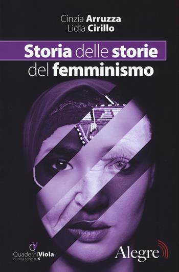Storia delle storie del femminismo - Cinzia Arruzza, Lidia Cirillo - Libro Edizioni Alegre 2017, Quaderni viola | Libraccio.it