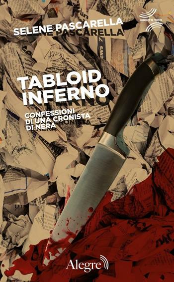 Tabloid Inferno. Confessioni di una cronista di nera - Selene Pascarella - Libro Edizioni Alegre 2016, Quinto tipo | Libraccio.it