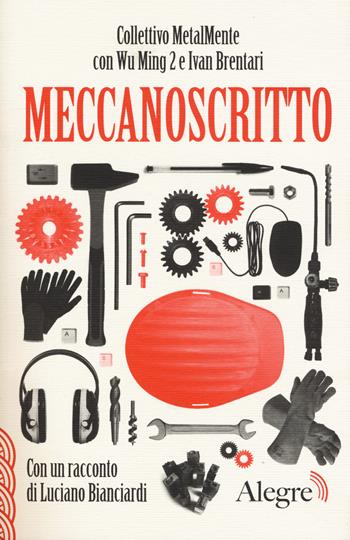 Meccanoscritto. Con un racconto di Luciano Bianciardi - Collettivo MetalMente, Wu Ming 2, Ivan Brentari - Libro Edizioni Alegre 2017, Scritture resistenti | Libraccio.it