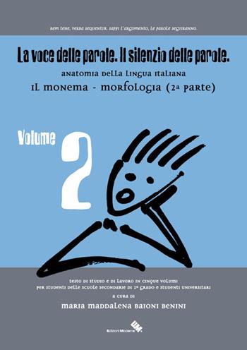 La voce delle parole. Il silenzio delle parole. Vol. 2: Il monema. Morfologia. - Maria M. Baioni Benini - Libro Moderna (Ravenna) 2016 | Libraccio.it