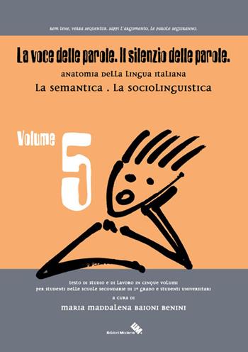 La voce delle parole. Il silenzio delle parole. Vol. 5: La semantica. La sociolinguistica. - Maria M. Baioni Benini - Libro Moderna (Ravenna) 2016 | Libraccio.it