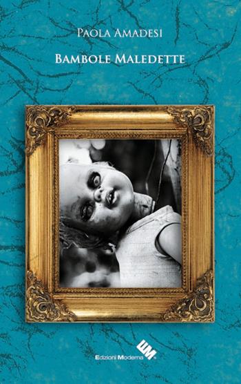 Bambole maledette - Paola Amadesi - Libro Moderna (Ravenna) 2016, Eventi di mistero | Libraccio.it