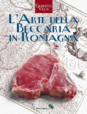 L' arte della beccaria in Romagna - Gilberto Villa - Libro Moderna (Ravenna) 2017 | Libraccio.it