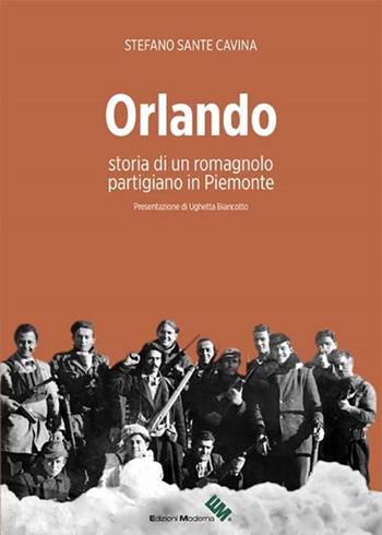 Orlando. Storia di un romagnolo partigiano in Piemonte - Stefano Sante Cavina - Libro Moderna (Ravenna) 2017 | Libraccio.it