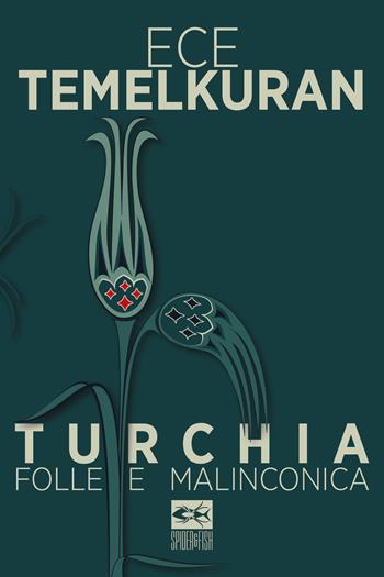 Turchia folle e malinconica - Ece Temelkuran - Libro Spider & Fish 2018, Ottavia | Libraccio.it