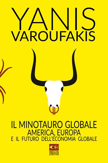 Il minotauro globale. L'America, l'Europa e il futuro dell'economia globale - Yanis Varoufakis - Libro Spider & Fish 2017 | Libraccio.it