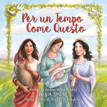 Per un tempo come questo. Storie di donne della Bibbia - Angie Smith - Libro ADI Media 2016 | Libraccio.it