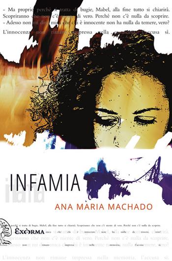 Infamia - Ana Maria Machado - Libro Exòrma 2014, Narrativa | Libraccio.it