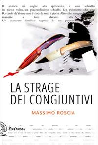 La strage dei congiuntivi - Massimo Roscia - Libro Exòrma 2014, Narrativa | Libraccio.it