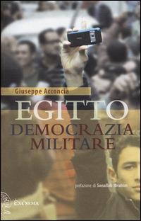 Egitto democrazia militare - Giuseppe Acconcia - Libro Exòrma 2014 | Libraccio.it
