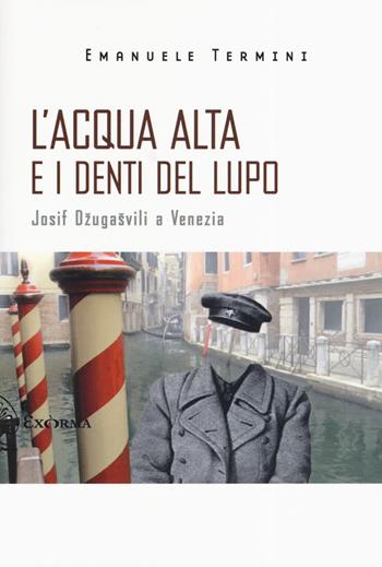 L' acqua alta e i denti del lupo. Josif Dzugasvili a Venezia - Emanuele Termini - Libro Exòrma 2019, Scritti traversi | Libraccio.it