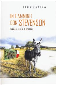 In cammino con Stevenson. Viaggio nelle Cévennes - Tino Franza - Libro Exòrma 2015, Scritti traversi | Libraccio.it