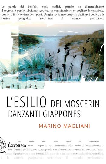 L'esilio dei moscerini danzanti giapponesi - Marino Magliani - Libro Exòrma 2017, Quisiscrivemale | Libraccio.it